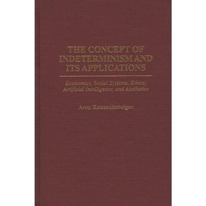 The Concept of Indeterminism and Its Applications - by  Aron Katsenelinboigen (Hardcover) - 1 of 1