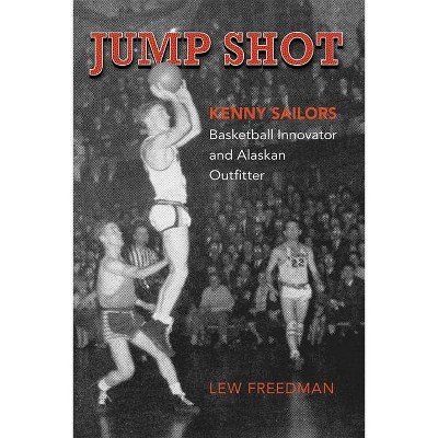 Jump Shot: Kenny Sailors - by  Lew Freedman (Paperback)