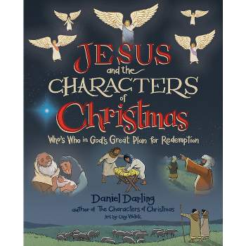 Jesus and the Characters of Christmas - (A Christmas Book for Kids) by  Daniel Darling (Hardcover)