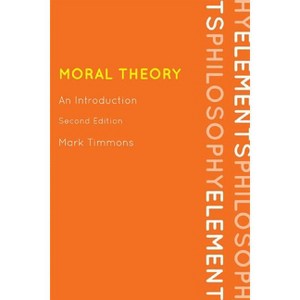 Moral Theory - (Elements of Philosophy) 2nd Edition by  Mark Timmons (Hardcover) - 1 of 1