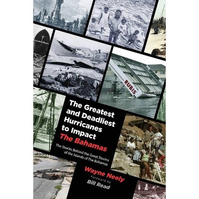 The Greatest and Deadliest Hurricanes to Impact The Bahamas - by  Wayne Neely (Paperback)