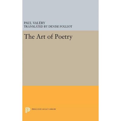 The Art of Poetry - (Princeton Legacy Library) by  Paul Valéry (Hardcover)