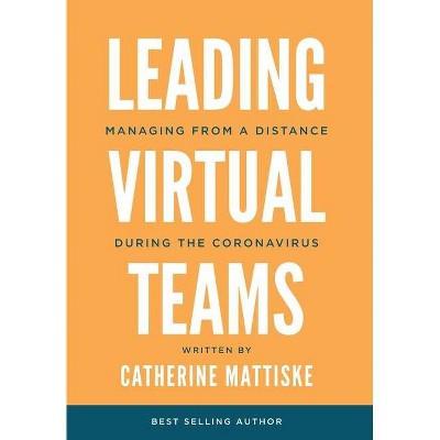 Leading Virtual Teams - by  Catherine Mattiske (Hardcover)