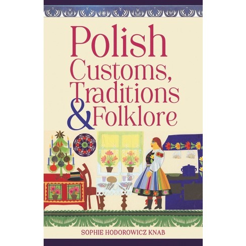 Polish Customs, Traditions & Folklore - by  Sophie Hodorowicz Knab (Paperback) - image 1 of 1