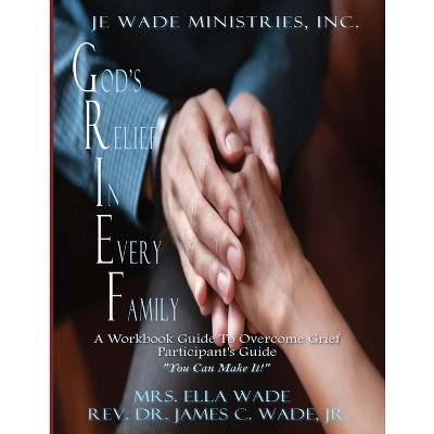 G.R.I.E.F. Participant's Guide - by  James C Wade & Ella Wade (Paperback)