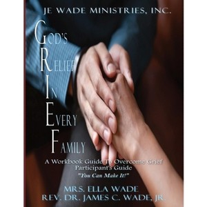 G.R.I.E.F. Participant's Guide - by  James C Wade & Ella Wade (Paperback) - 1 of 1