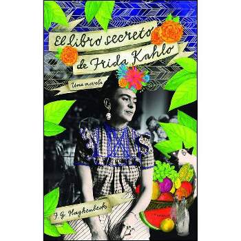 El Libro Secreto de Frida Kahlo - (Atria Espanol) by  F G Haghenbeck (Paperback)