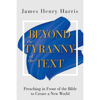 Beyond the Tyranny of the Text - by  James Henry Harris (Paperback)