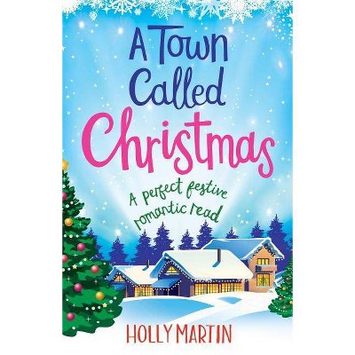 A Town Called Christmas - (Juniper Island) by  Holly Martin (Paperback)