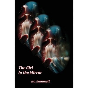 The Girl in the Mirror - by  A C Hammett (Paperback) - 1 of 1