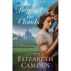 Beyond the Clouds - (The Women of Midtown) by  Elizabeth Camden (Paperback) - 1 of 1