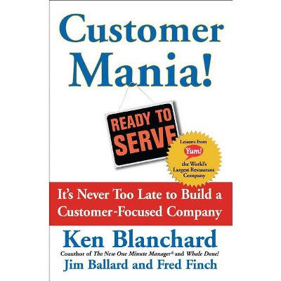 Customer Mania! - by  Kenneth Blanchard (Paperback)