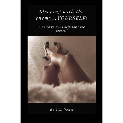 Sleeping with the enemy...YOURSELF! - by  T L Jones (Paperback)