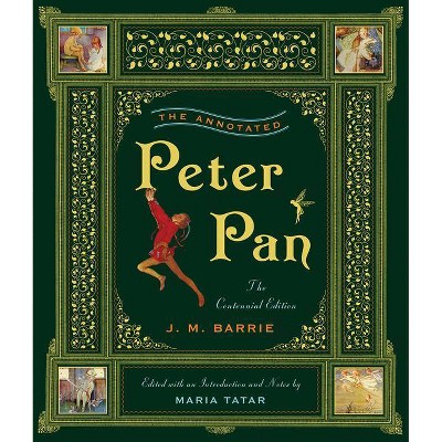 The Annotated Peter Pan - (Annotated Books) by  James Matthew Barrie (Hardcover)