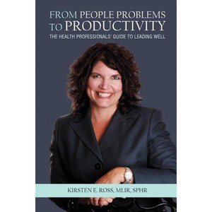 From People Problems to Productivity - by  Kirsten E Ross Mlir Sphr (Paperback) - 1 of 1