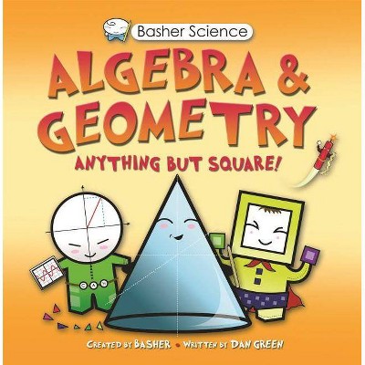 Basher Science: Algebra and Geometry - by  Simon Basher (Paperback)