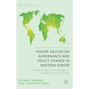 Higher Education Governance and Policy Change in Western Europe - (Palgrave Studies in Global Higher Education) by  M Dobbins & C Knill (Hardcover) - 1 of 1