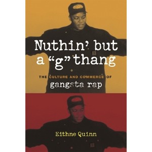 Nuthin' But a "G" Thang - (Popular Cultures, Everyday Lives) by  Eithne Quinn (Paperback) - 1 of 1