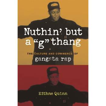 Nuthin' But a "G" Thang - (Popular Cultures, Everyday Lives) by  Eithne Quinn (Paperback)