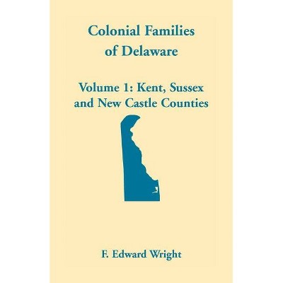 Colonial Families of Delaware, Volume 1 - by  F Edward Wright (Paperback)