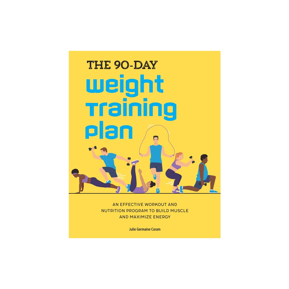 The 90-Day Weight Training Plan - by Julie Germaine Coram (Paperback)