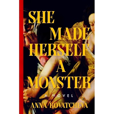 She Made Herself a Monster - by  Anna Kovatcheva (Hardcover)