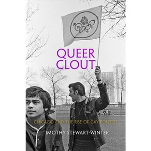 Queer Clout - (Politics and Culture in Modern America) by Timothy Stewart-Winter - 1 of 1