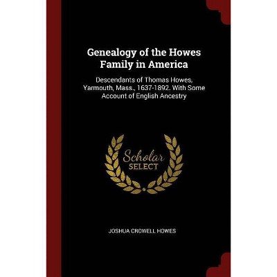 Genealogy of the Howes Family in America - by  Joshua Crowell Howes (Paperback)