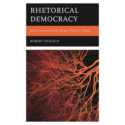 Rhetorical Democracy - by  Robert Danisch (Hardcover)