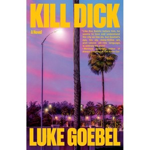Kill Dick - by  Luke Goebel (Hardcover) - 1 of 1