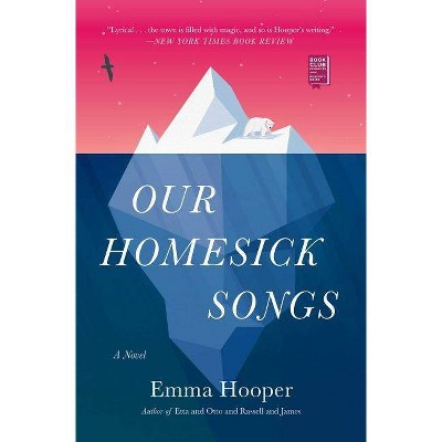 Our Homesick Songs - by  Emma Hooper (Paperback)