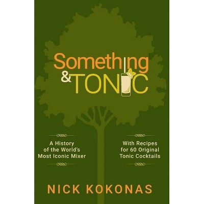 Something and Tonic - by  Nick Kokonas (Hardcover)