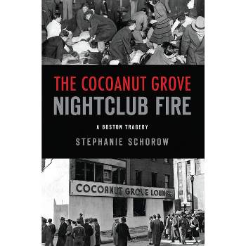 The Cocoanut Grove Nightclub Fire - (Disaster) by  Stephanie Schorow (Paperback)