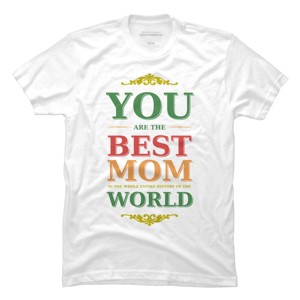 Men's Design By Humans You Are the Best Mom in the Entire History of World By tmsarts T-Shirt - 1 of 2