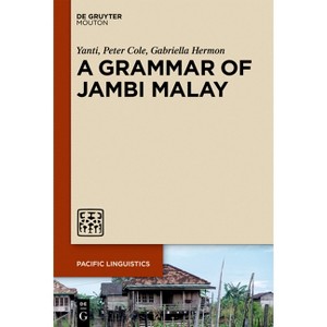 A Grammar of Jambi Malay - (Pacific Linguistics [Pl]) by  Yanti & Peter Cole & Gabriella Hermon (Hardcover) - 1 of 1