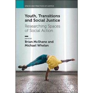 Youth, Transitions and Social Justice - (Spaces and Practices of Justice) by  Brian McShane & Michael Whelan (Hardcover) - 1 of 1