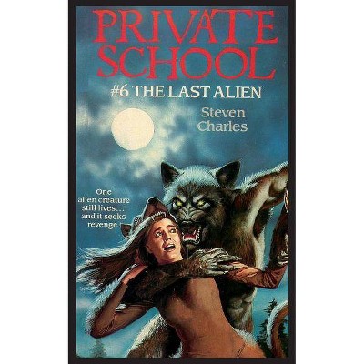 Private School #6, The Last Alien - by  Steven Charles (Paperback)