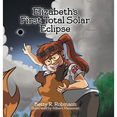Elizabeth's First Total Solar Eclipse - by  Betty R Robinson (Hardcover)
