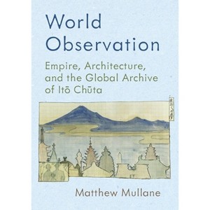 World Observation - (Culture Politics & the Built Environment) by  Matthew Mullane (Hardcover) - 1 of 1