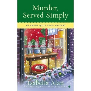 Murder, Served Simply - (Amish Quilt Shop Mystery) by  Isabella Alan (Paperback) - 1 of 1