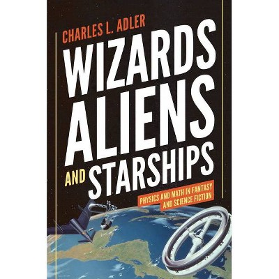 Wizards, Aliens, and Starships - by  Charles L Adler (Hardcover)