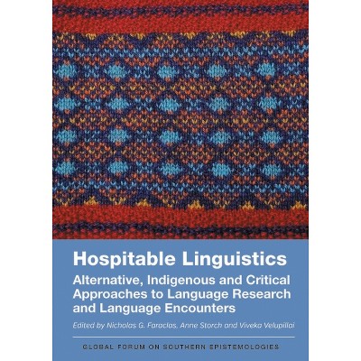 Hospitable Linguistics - (Global Forum on Southern Epistemologies) by  Nicholas G Faraclas & Anne Storch & Viveka Velupillai (Paperback)