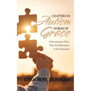 Chapters in Autism, Stories of Grace - by  Lynn Rose Dunham (Paperback) - 1 of 1