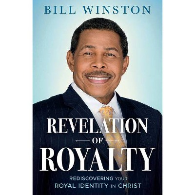 Revelation of Royalty - by  Bill Winston (Paperback)