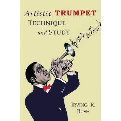 Artistic Trumpet - by  Irving R Irving (Paperback)