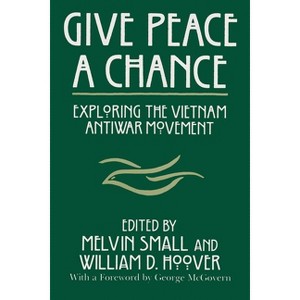 Give Peace a Chance - (Syracuse Studies on Peace and Conflict Resolution) by  Melvin Small & William D Hoover (Paperback) - 1 of 1