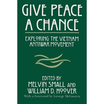 Give Peace a Chance - (Syracuse Studies on Peace and Conflict Resolution) by  Melvin Small & William D Hoover (Paperback)