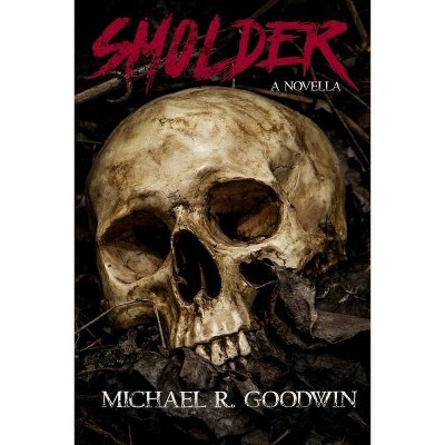 Smolder - by  Michael R Goodwin (Paperback)