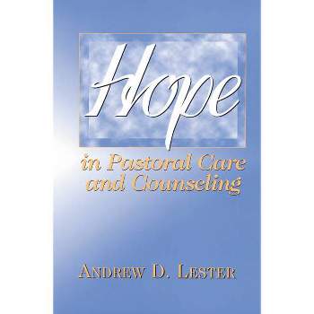Hope in Pastoral Care and Counseling - by  Andrew D Lester (Paperback)