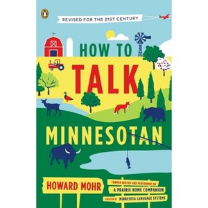 How to Talk Minnesotan - by  Howard Mohr (Paperback) - 1 of 1